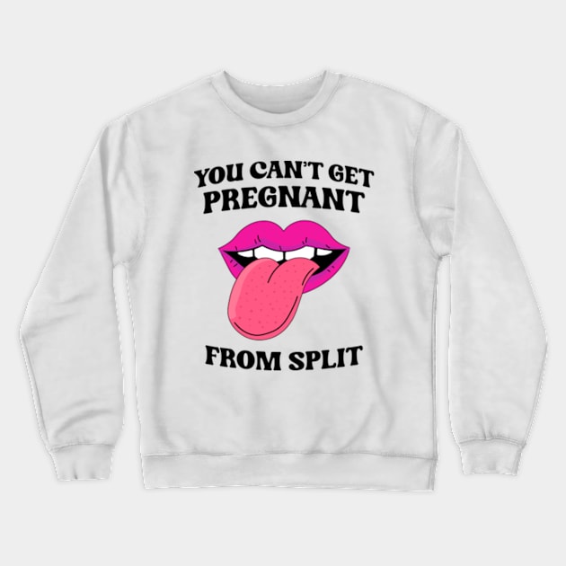 You Can't Get Pregnant From Spit Crewneck Sweatshirt by Atelier Djeka